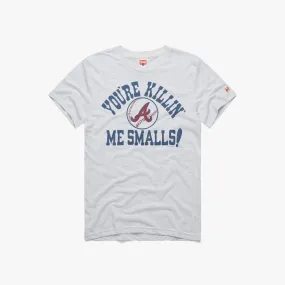 Atlanta Braves You're Killin' Me Smalls